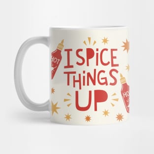 I Spice Things Up // Funny Hot Sauce Mug